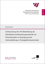 Untersuchung der UVC-Bestrahlung als Oberflächenvorbehandlungsmethode von Polycarbonaten zur Erzeugung einer Verbundhaftung zu Flüssigsilikonkautschuken - Michael Hartung