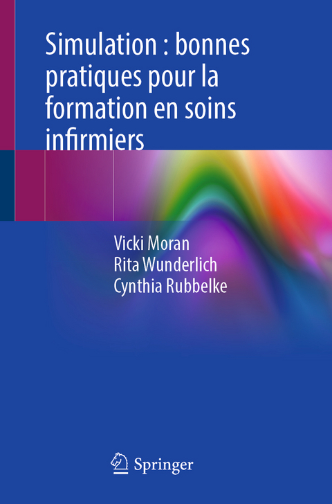 Simulation : bonnes pratiques pour la formation en soins infirmiers - Vicki Moran, Rita Wunderlich, Cynthia Rubbelke