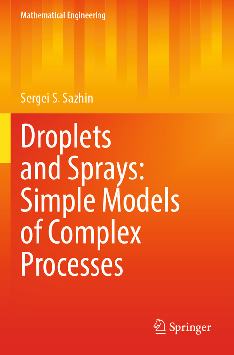 Droplets and Sprays: Simple Models of Complex Processes - Sergei S. Sazhin