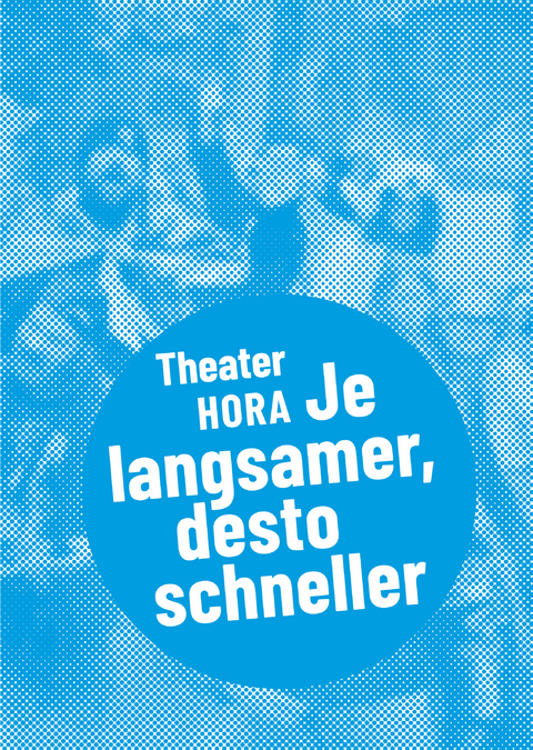 Theater HORA – Je langsamer, desto schneller - 