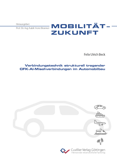 Verbindungstechnik strukturell tragender CFK-Al-Mischverbindungen im Automobilbau - Felix Ulrich Beck