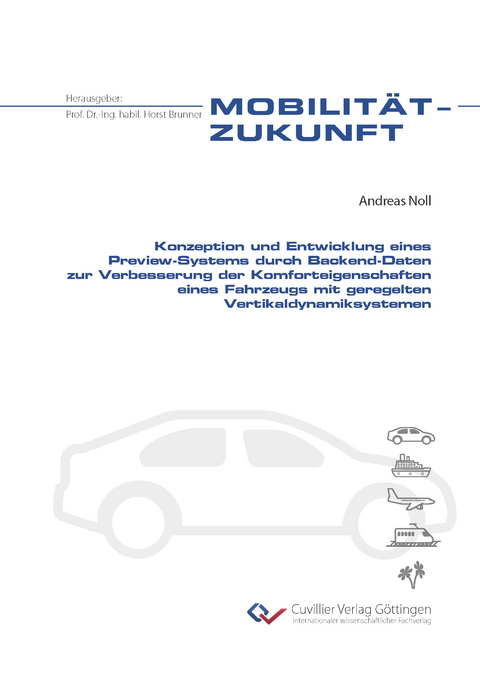 Konzeption und Entwicklung eines Preview-Systems durch Backend-Daten zur Verbesserung der Komforteigenschaften eines Fahrzeugs mit geregelten Vertikaldynamiksystemen - Andreas Noll