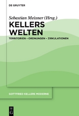 Gottfried Kellers Moderne / Kellers Welten - 