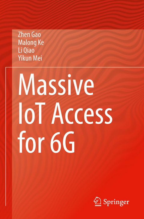 Massive IoT Access for 6G - Zhen Gao, Malong Ke, Li Qiao, Yikun Mei