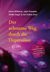 Der achtsame Weg durch die Depression - Mark Williams, John Teasdale, Zindel Segal, Jon Kabat-Zinn