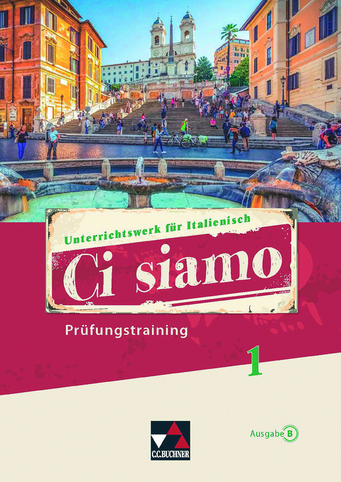 Ci siamo B / Ci siamo B Prüfungstraining 1 - Christian Aigner, Elisabeth Aigner, Cornelia Bayer, Paola Bernabei, Donatella Brogelli-Hafer, Maria-Lucia Di Miceli, Anne-Rose Fischer, Cora Gengaroli-Bauer, Julia Gerlach