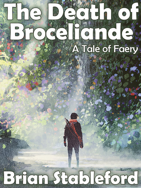 The Death of Broceliande: A Tale of Faery - Brian Stableford