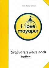 Großvaters Reise nach Indien: I love Mayapur - Frank-Michael Schumm