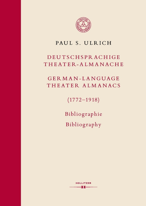 Deutschsprachige Theater-Almanache / German-language Theater Almanacs (1772–1918). Bibliographie / Bibliography - Paul S. Ulrich