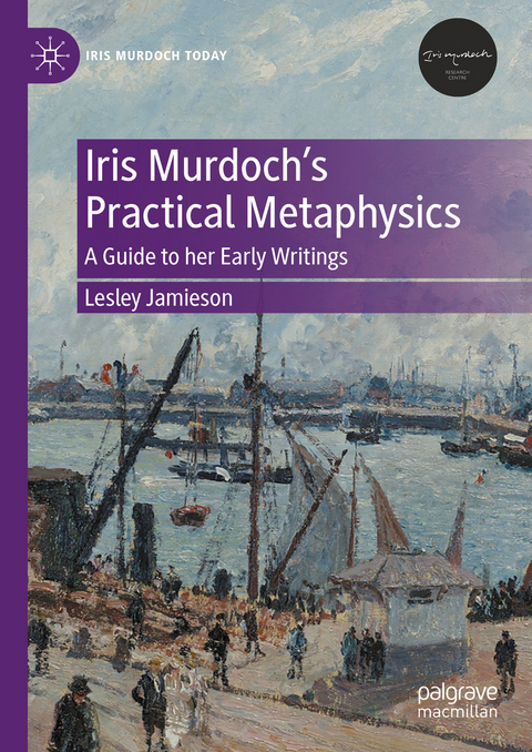 Iris Murdoch’s Practical Metaphysics - Lesley Jamieson