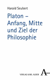 Platon - Anfang, Mitte und Ziel der Philosophie - Harald Seubert