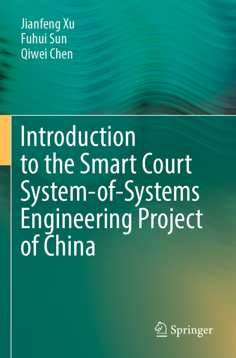 Introduction to the Smart Court System-of-Systems Engineering Project of China - Jianfeng Xu, Fuhui Sun, Qiwei Chen