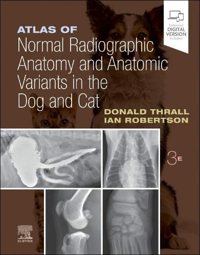 Atlas of Normal Radiographic Anatomy and Anatomic Variants in the Dog and Cat - Donald E. Thrall, Ian D. Robertson