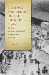 Violence and Order on the Chengdu Plain -  Di Wang