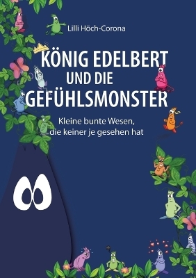 König Edelbert und die Gefühlsmonster - Lilli Höch-Corona