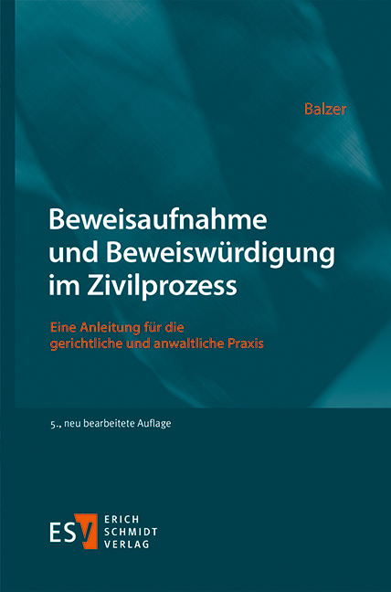 Beweisaufnahme und Beweiswürdigung im Zivilprozess - Christian Balzer