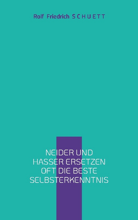 Neider und Hasser ersetzen oft die beste Selbsterkenntnis - Rolf Friedrich Schuett