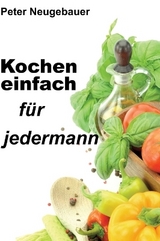 Kochen einfach für jedermann - Peter Neugebauer