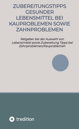 Zubereitungstipps Gesunder Lebensmittel bei Kauproblemen sowie Zahnproblemen - Elena Gilbert