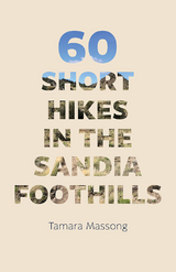 60 Short Hikes in the Sandia Foothills -  Tamara Massong