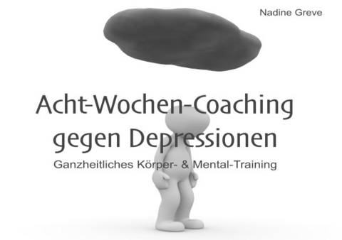 Selbst-Coaching-Ratgeber / Acht-Wochen-Coaching gegen Depressionen - Nadine Greve