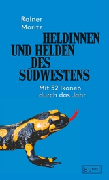 Heldinnen und Helden des Südwestens - Rainer Moritz