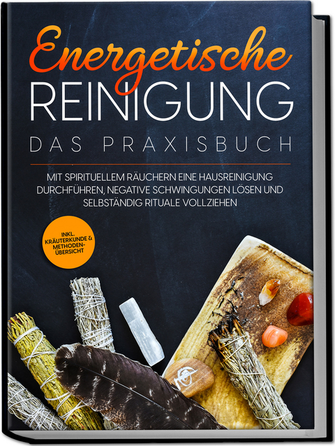 Energetische Reinigung – Das Praxisbuch: Mit spirituellem Räuchern eine Hausreinigung durchführen, negative Schwingungen lösen und selbständig Rituale vollziehen | inkl. Kräuterkunde & Methodenübersicht - Anna-Lena Wien