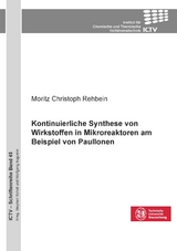 Kontinuierliche Synthese von Wirkstoffen in Mikroreaktoren am Beispiel von Paullonen - Moritz Christoph Rehbein