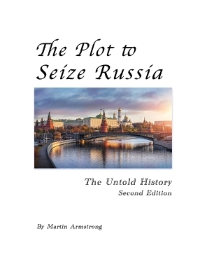 The Plot to Seize Russia - Martin Armstrong