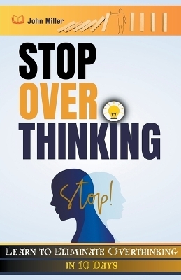 Stop Overthinking - John Miller