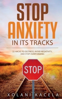 Stop Anxiety In Its Tracks - Xolani Kacela