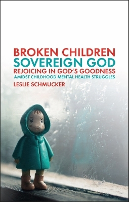 Broken Children, Sovereign God - Leslie Schmucker