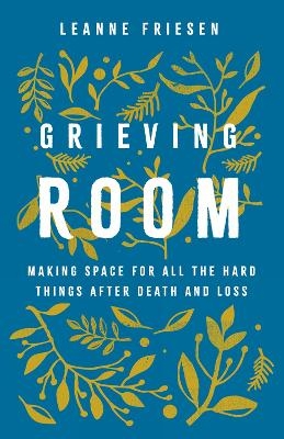 Grieving Room - Leanne Friesen