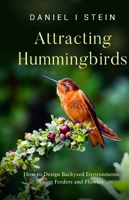 Attracting Hummingbirds - Daniel I Stein