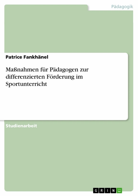 Maßnahmen für Pädagogen zur differenzierten Förderung im Sportunterricht -  Patrice Fankhänel