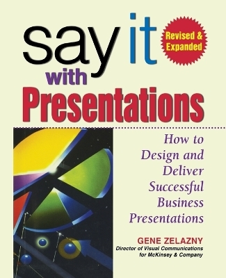 Say It with Presentations, 2e REV and Exp Ed (Pb) - Gene Zelazny