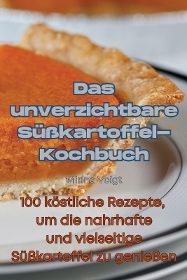 Das unverzichtbare Süßkartoffel-Kochbuch -  Minna Voigt