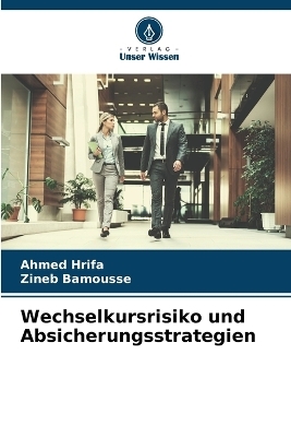 Wechselkursrisiko und Absicherungsstrategien - Ahmed Hrifa, Zineb Bamousse