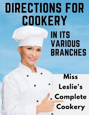 Directions for Cookery, in Its Various Branches -  Eliza Leslie