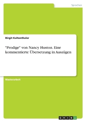 "Prodige" von Nancy Huston. Eine kommentierte Ãbersetzung in AuszÃ¼gen - Birgit Kaltenthaler