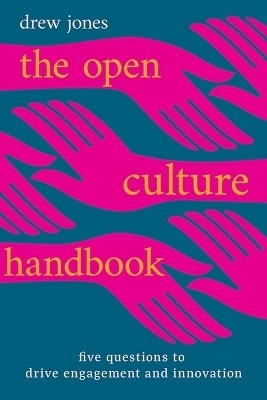 The Open Culture Handbook: Five Questions to Drive Engagement and Innovation - Drew Jones