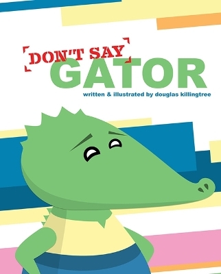 Don't Say Gator - Douglas Killingtree