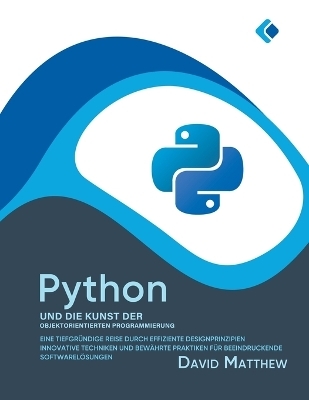 Python und die Kunst der Objektorientierten Programmierung - David Matthew