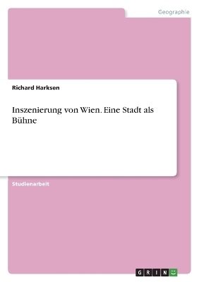 Inszenierung von Wien. Eine Stadt als BÃ¼hne - Richard Harksen