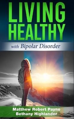 Living Healthy with Bipolar Disorder - Matthew Robert Payne