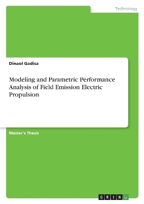 Modeling and Parametric Performance Analysis of Field Emission Electric Propulsion - Dinaol Gadisa