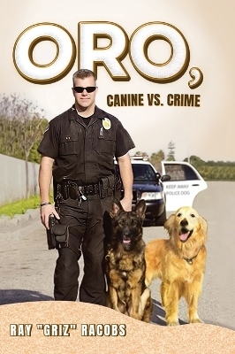 ORO, Canine vs. Crime - Ray Griz Racobs