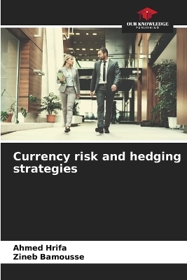 Currency risk and hedging strategies - Ahmed Hrifa, Zineb Bamousse