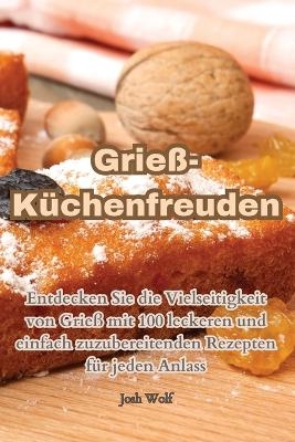 Grieß-Küchenfreuden -  Josh Wolf