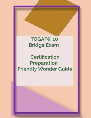 TOGAF(R) 10 Bridge Exam Certification Preparation Friendly Wonder Guide -  Ramkin